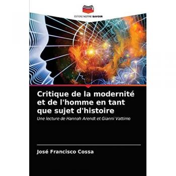 Critique de la modernité et de l'homme en tant que sujet d'histoire: Une lecture de Hannah Arendt et Gianni Vattimo