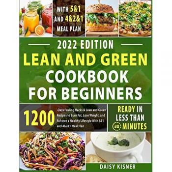 Lean & Green Cookbook for beginners: 150+ Easy and Irresistible Recipes to Lose Weight, Lower Cholesterol and Reverse Diabetes To Start Well Your Day ... For Cooking Low Carb Chaffle (Green Life)