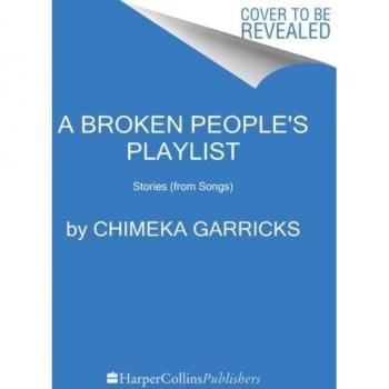 A Broken People's Playlist: Stories (from Songs) by Chimeka Garricks