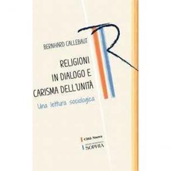 Religioni in dialogo e carisma dell'unità. Una lettura sociologica Bernhard Callebaut