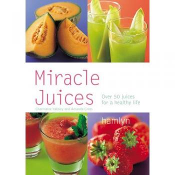 Miracle Juices: Over 40 juices for a healthy life, Cross, Amanda & Yabsley, Char