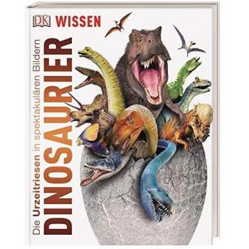 Wissen. Dinosaurier: Die Urzeitriesen in spektakulären Bildern