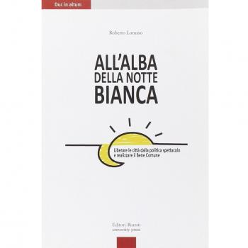 All'alba della Notte Bianca. Liberare la città dalla politica spettacolo e realizzare il bene comune