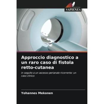 Mekonen, Yohannes: Approccio diagnostico a un raro caso di fistola retto-cutanea