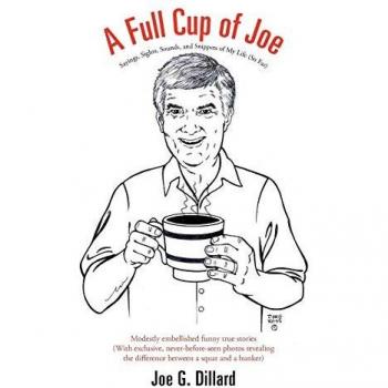A Full Cup of Joe: Sayings, Sights, Sounds, and Snippets of My Life (So Far)
