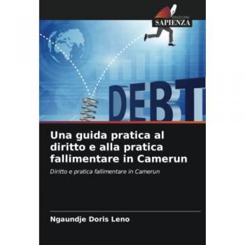 Una guida pratica al diritto e alla pratica fallimentare in Camerun: Diritto e pratica fallimentare in Camerun