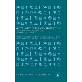 Materiality, Rules And Regulation: New Trends In Management And Organization Studies (Technology, Work And Globalization) (Hardcover)