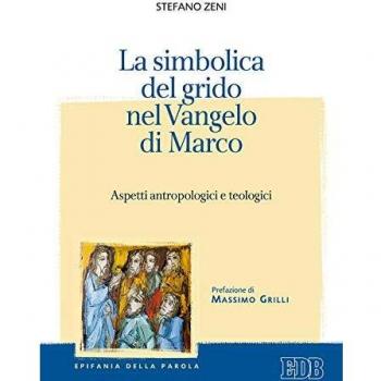 La simbolica del grido nel Vangelo di Marco. Aspetti antropologici e teologici