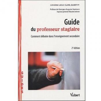Guide du professeur stagiaire: Comment débuter dans l'enseignement secondaire