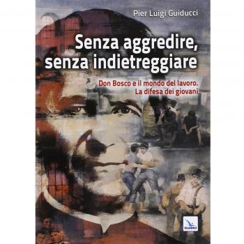 Senza aggredire, senza indietreggiare. Don Bosco e il mondo del lavoro. La difesa dei giovani