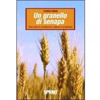 Un granello di senapa. raccolta di meditazioni, lettere e preghiere
