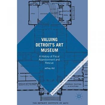 Valuing Detroit's Art Museum: A History of Fiscal Abandonment and Rescue