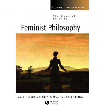 The Blackwell Guide to Feminist Philosophy, Blackwell Philosophy Guides