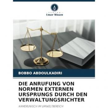 Abdoulkadiri, Bobbo: DIE ANRUFUNG VON NORMEN EXTERNEN URSPRUNGS DURCH DEN VERWALTUNGSRICHTER