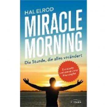 Miracle Morning: Die Stunde, die alles verändert