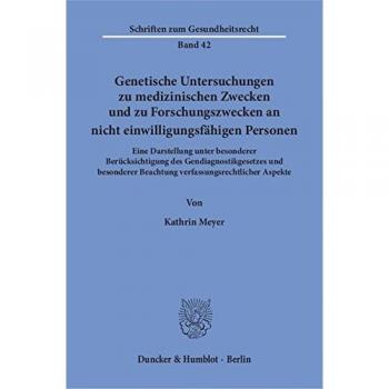 Genetische Untersuchungen zu medizinischen Zwecken und zu Forschungszwecken an nicht einwilligungsfähigen Personen.: Eine Darstellung unter besonderer ... Aspekte.
