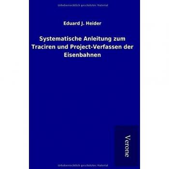 Systematische Anleitung zum Traciren und Project-Verfassen der Eisenbahnen