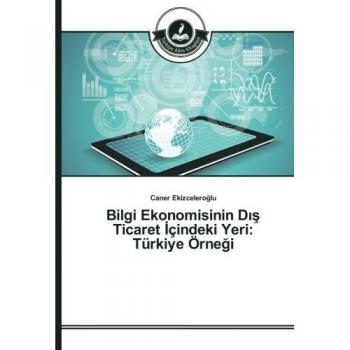 Bilgi Ekonomisinin Dış Ticaret İçindeki Yeri: Türkiye Örneği