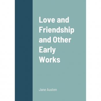 Love and Friendship and Other Early Works