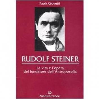 Rudolf Steiner. La vita e l'opera del fondatore dell'antroposofia
