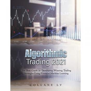 ALGORITHMIC TRADING 2021: The Best Guide to Developing Winning Trading Strategies Using Financial Machine Learning