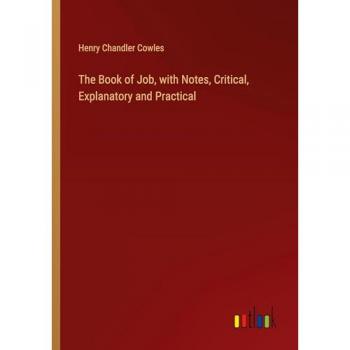 The Book of Job, with Notes, Critical, Explanatory and Practical