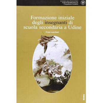 Formazione iniziale degli insegnanti di scuola secondaria a Udine. Primi contributi