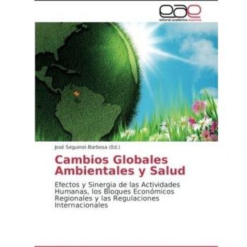Cambios Globales Ambientales y Salud: Efectos y Sinergia de las Actividades Humanas, los Bloques Económicos Regionales y las Regulaciones Internacionales