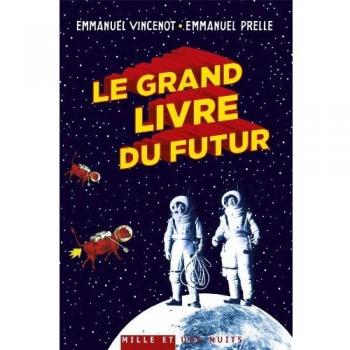 Le Grand Livre du futur : l'avenir comme vous ne l'avez jamais vu