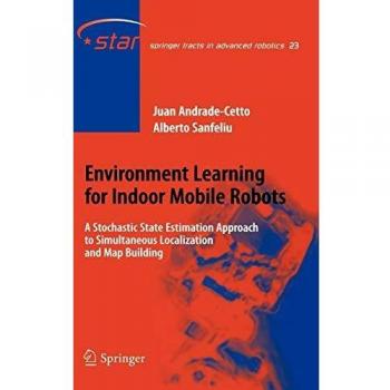 Environment Learning for Indoor Mobile Robots: A Stochastic State Estimation Approach to Simultaneous Localization and Map Building (Springer Tracts in Advanced Robotics, 23, Band 23)