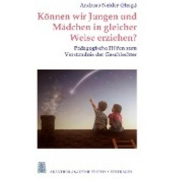 Können wir Jungen und Mädchen in gleicher Weise erziehen?: Pädagogische Hilfen zum Verständnis der Geschlechter (Akanthos Akademie Edition Zeitfragen)