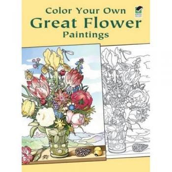 Color Your Own Great Flower Paintings, Dover Pictorial Archive Series