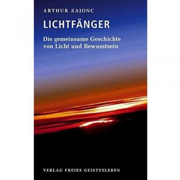 Die Lichtfänger: Die gemeinsame Geschichte von Licht und Bewusstsein