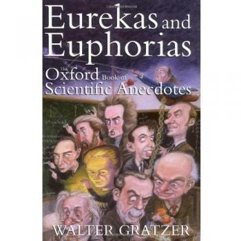 Eurekas and Euphorias: The Oxford Book of Scientific Anecdotes,W