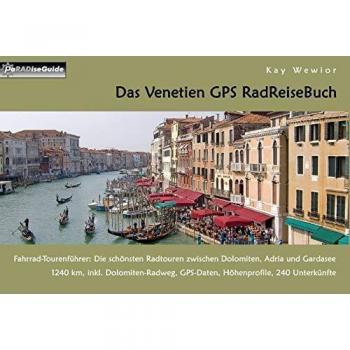 Das Venetien GPS RadReiseBuch: Fahrrad-Tourenführer: Die schönsten Radtouren zwischen Dolomiten, Adria und Gardasee. 1240 km, inkl. Dolomiten-Radweg, ... 240 Unterkünfte