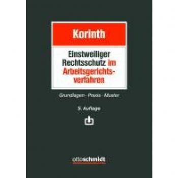 Korinth, Michael H.: Einstweiliger Rechtsschutz im Arbeitsgerichtsverfahren