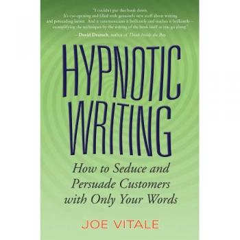 Hypnotic Writing : How to Seduce and Persuade Customers with Only Your Words