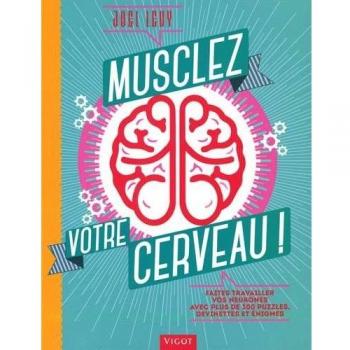 Joel Levy Musclez Votre Cerveau ! : Faites Travailler Vos Neurones Avec Plus De 300 Puzzles, Devinettes Et Énigmes