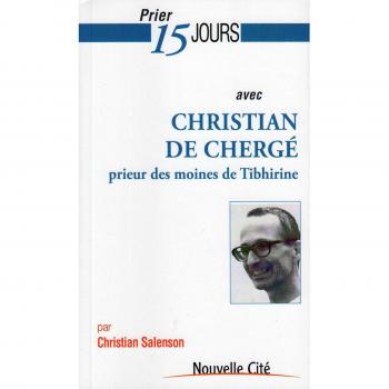 Prier 15 jours avec Christian de Chergé, prieur des moines de Tibhirine