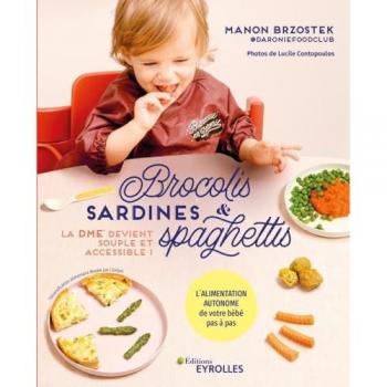Brocolis, sardines et spaghettis... La DME devient souple et accessible !: L'alimentation autonome de votre bébé pas à pas
