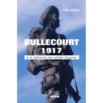 BULLECOURT 1917 À LA RECHERCHE DES SOLDATS DISPARUS