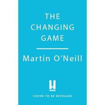 Martin O'Neill The Changing Game