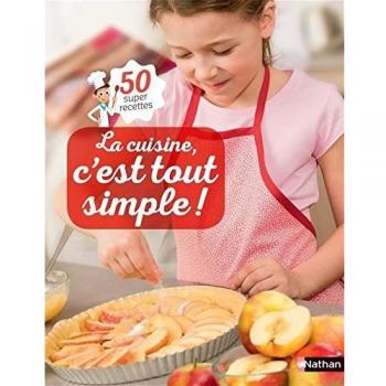 La cuisine, c'est tout simple ! : 50 super recettes