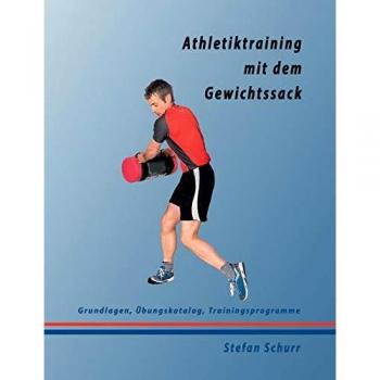 Athletiktraining mit dem Gewichtssack: Grundlagen, Übungskatalog, Trainingsprogramme