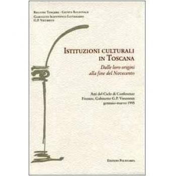 Istituzioni culturali in Toscana. Dalle loro origini alla fine del Novecento