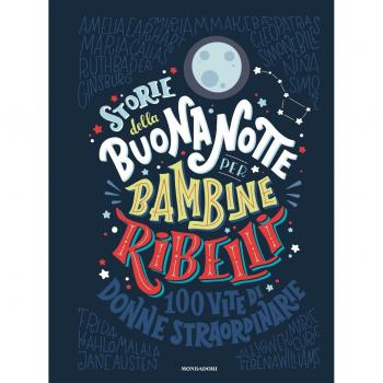 Storie della buonanotte per bambine ribelli. 100 vite di donne straordinarie. Ediz. a colori