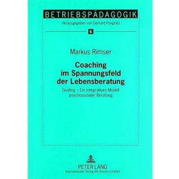 Coaching im Spannungsfeld der Lebensberatung: Guiding – Ein integratives Modell psychosozialer Beratung