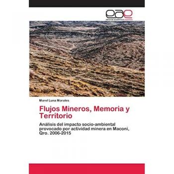 Flujos Mineros, Memoria y Territorio: Análisis del impacto socio-ambiental provocado por actividad minera en Maconí, Qro. 2006-2015