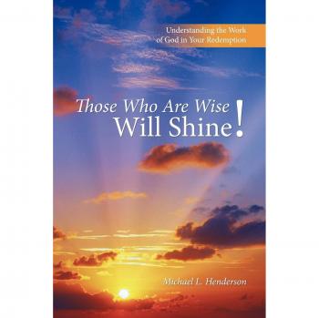 Those Who Are Wise Will Shine!: Understanding the Work of God in Your Redemption