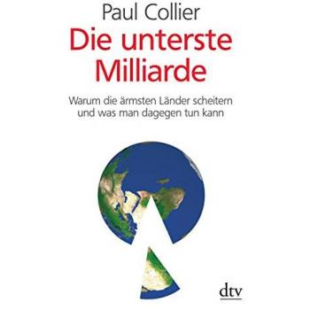 Paul Collier Die Unterste Milliarde: Warum Die Ärmsten Länder Scheitern Und Was Man Dagegen Tun Kann